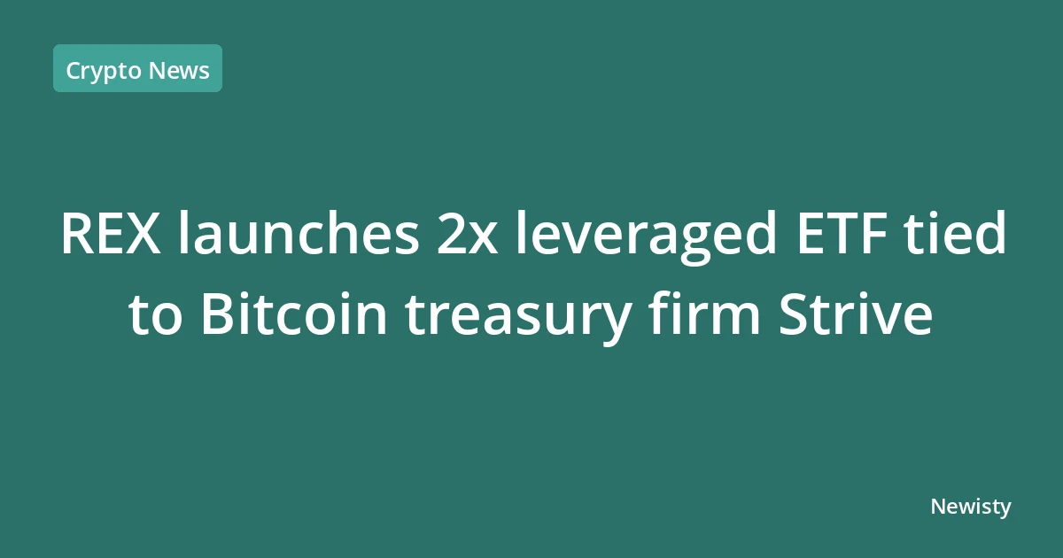 REX launches 2x leveraged ETF tied to Bitcoin treasury firm Strive