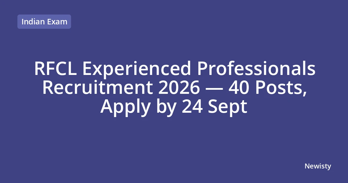 RFCL Experienced Professionals Recruitment 2026 — 40 Posts, Apply by 24 Sept