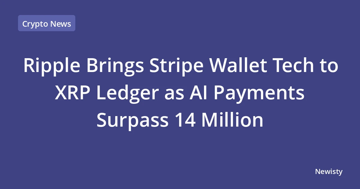 Ripple Brings Stripe Wallet Tech to XRP Ledger as AI Payments Surpass 14 Million
