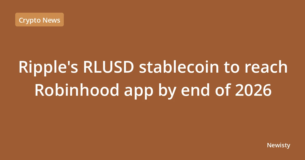 Ripple's RLUSD stablecoin to reach Robinhood app by end of 2026