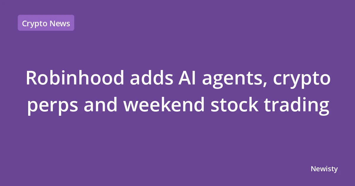 Robinhood adds AI agents, crypto perps and weekend stock trading