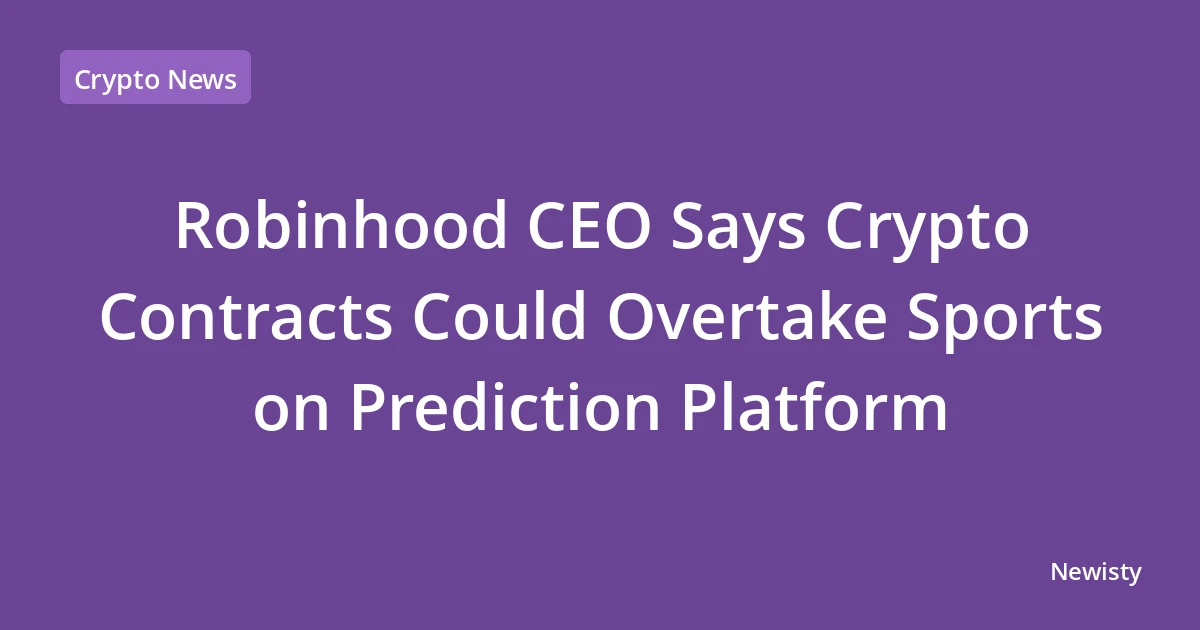 Robinhood CEO Says Crypto Contracts Could Overtake Sports on Prediction Platform