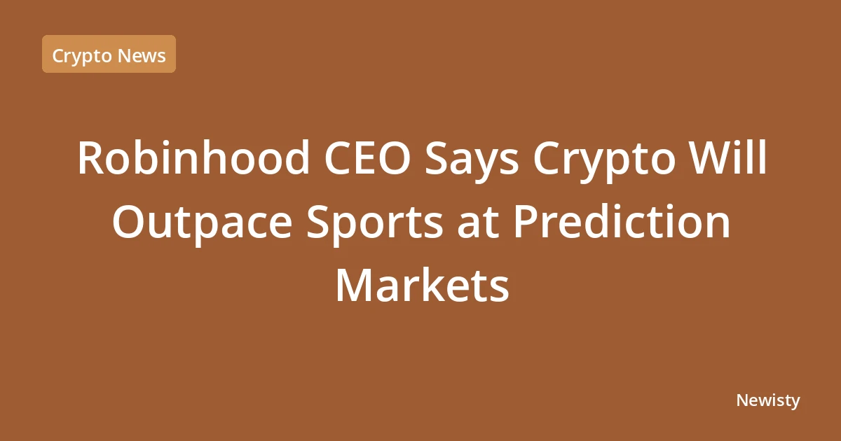 Robinhood CEO Says Crypto Will Outpace Sports at Prediction Markets
