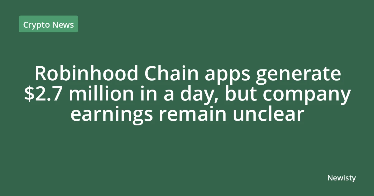 Robinhood Chain apps generate $2.7 million in a day, but company earnings remain unclear