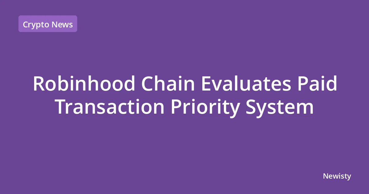 Robinhood Chain Evaluates Paid Transaction Priority System
