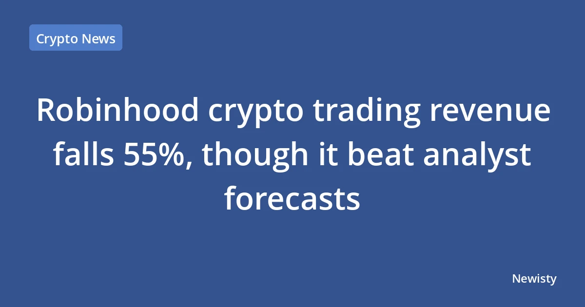 Robinhood crypto trading revenue falls 55%, though it beat analyst forecasts
