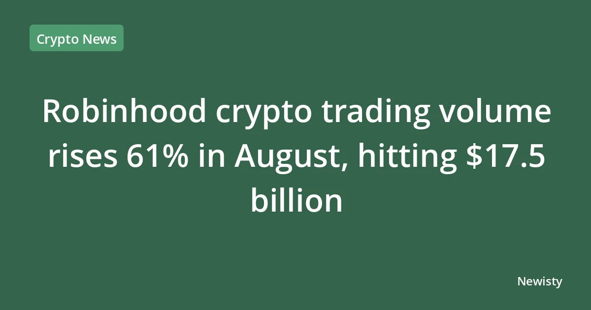 Robinhood crypto trading volume rises 61% in August, hitting $17.5 billion
