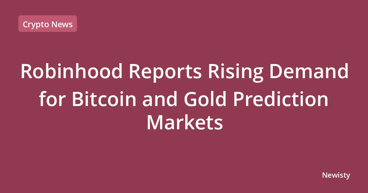 Robinhood Reports Rising Demand for Bitcoin and Gold Prediction Markets