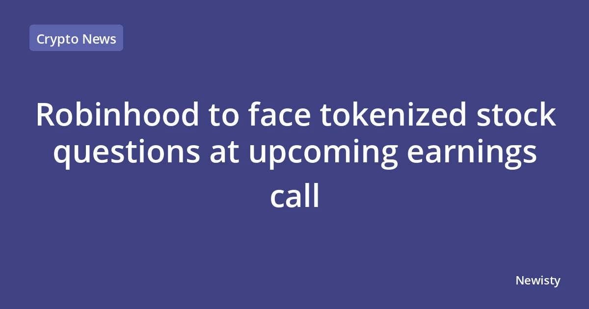 Robinhood to face tokenized stock questions at upcoming earnings call