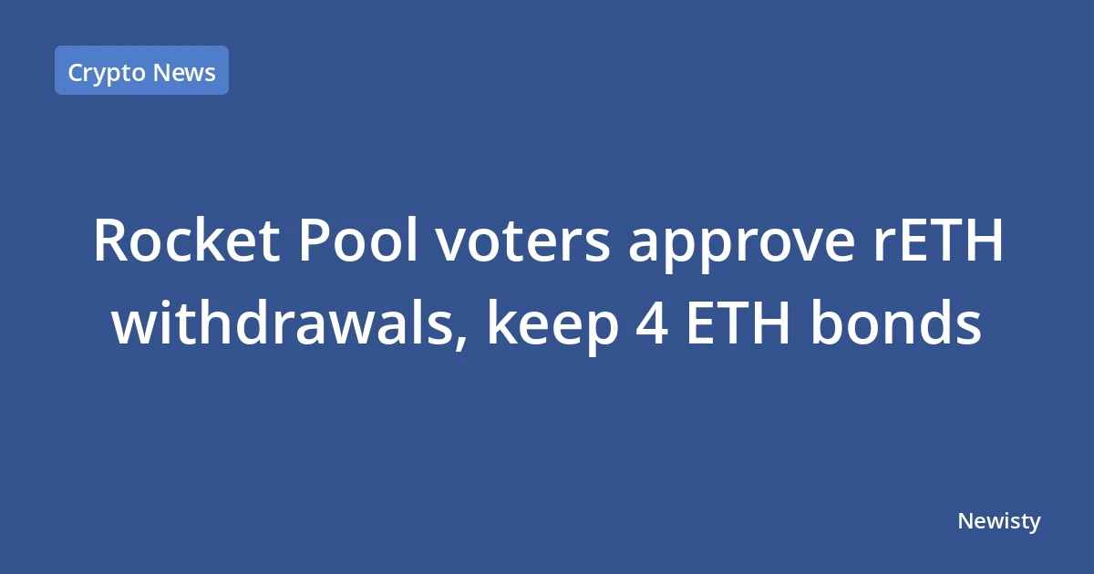 Rocket Pool voters approve rETH withdrawals, keep 4 ETH bonds