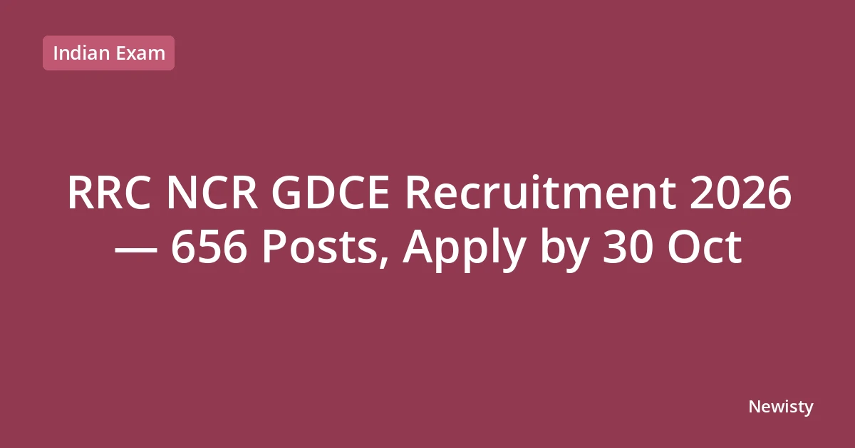 RRC NCR GDCE Recruitment 2026 — 656 Posts, Apply by 30 Oct