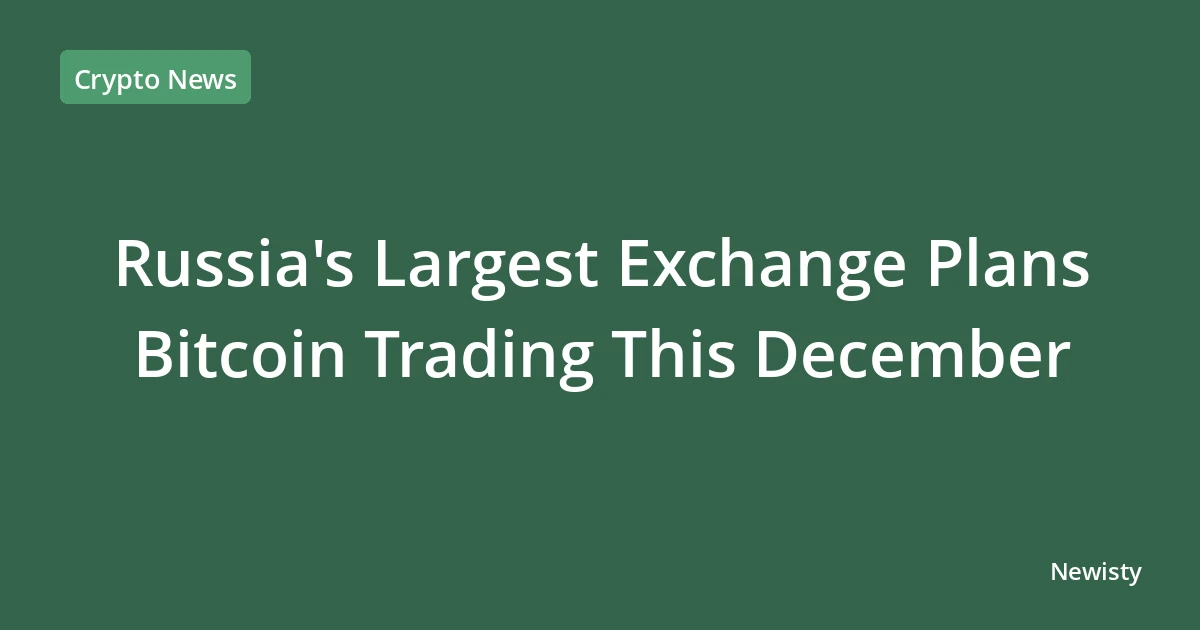 Russia's Largest Exchange Plans Bitcoin Trading This December