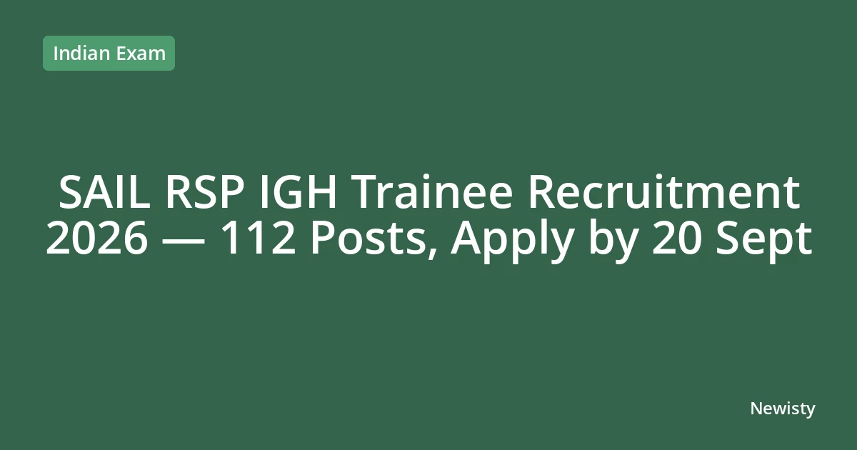 SAIL RSP IGH Trainee Recruitment 2026 — 112 Posts, Apply by 20 Sept