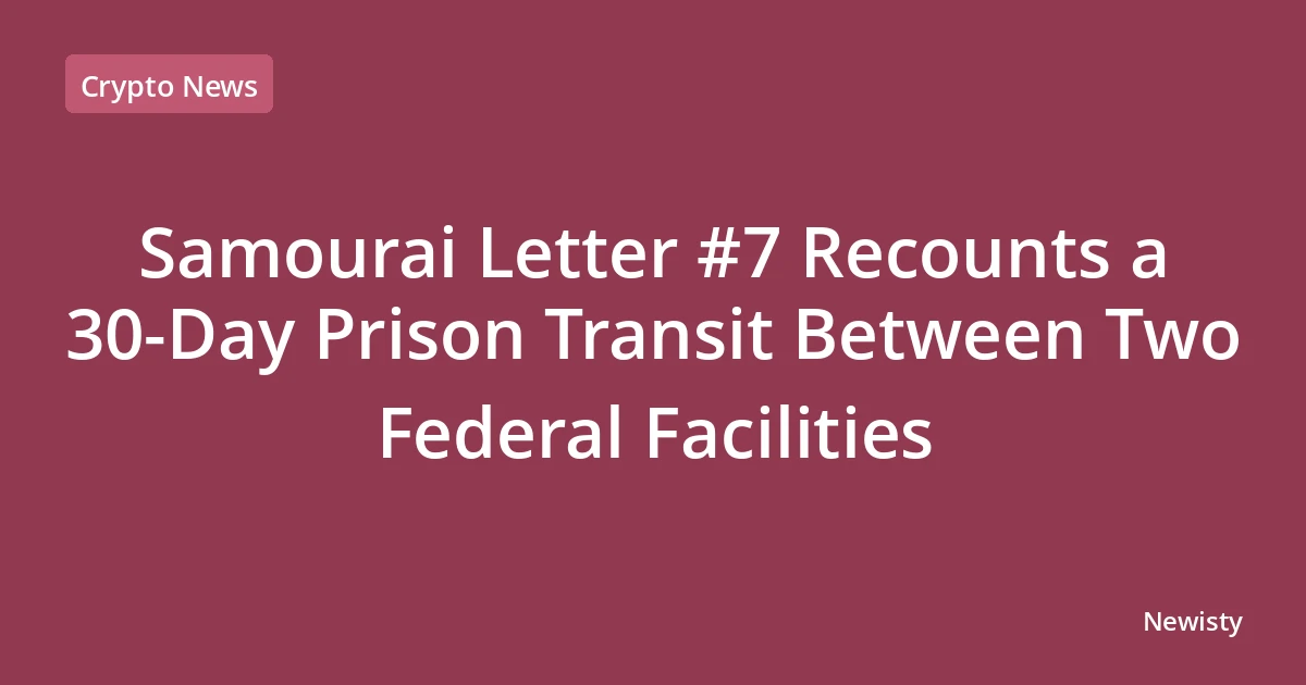 Samourai Letter #7 Recounts a 30-Day Prison Transit Between Two Federal Facilities