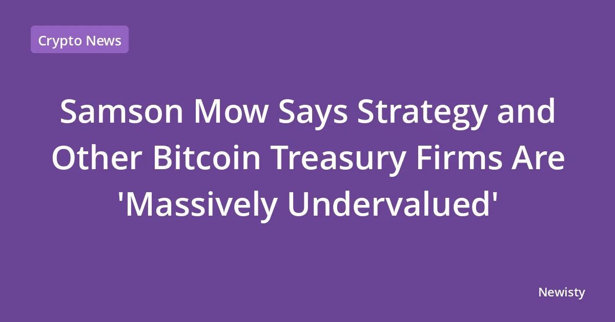 Samson Mow Says Strategy and Other Bitcoin Treasury Firms Are 'Massively Undervalued'