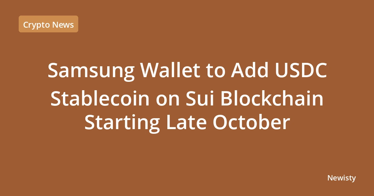 Samsung Wallet to Add USDC Stablecoin on Sui Blockchain Starting Late October