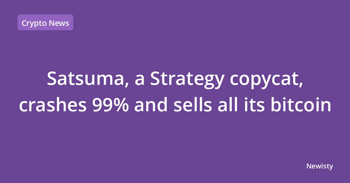 Satsuma, a Strategy copycat, crashes 99% and sells all its bitcoin