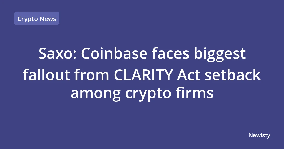 Saxo: Coinbase faces biggest fallout from CLARITY Act setback among crypto firms
