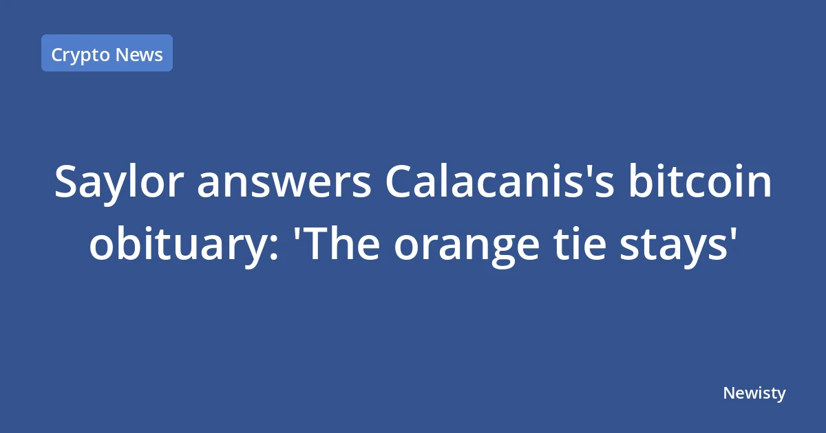 Saylor answers Calacanis's bitcoin obituary: 'The orange tie stays'