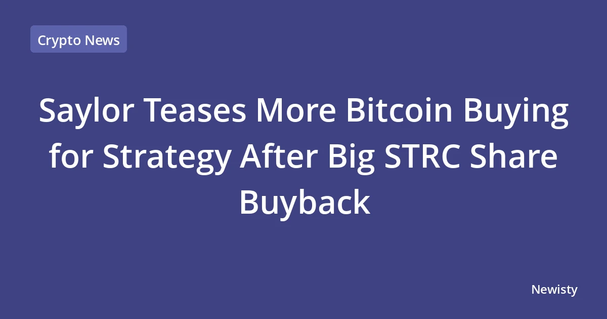 Saylor Teases More Bitcoin Buying for Strategy After Big STRC Share Buyback