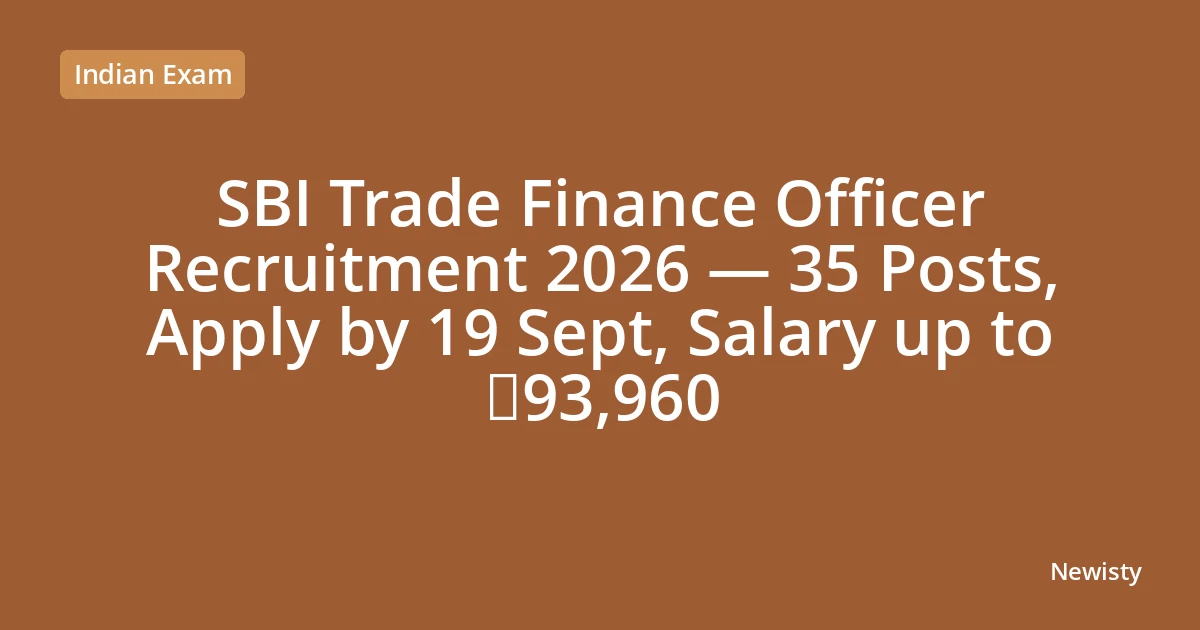 SBI Trade Finance Officer Recruitment 2026 — 35 Posts, Apply by 19 Sept, Salary up to ₹93,960