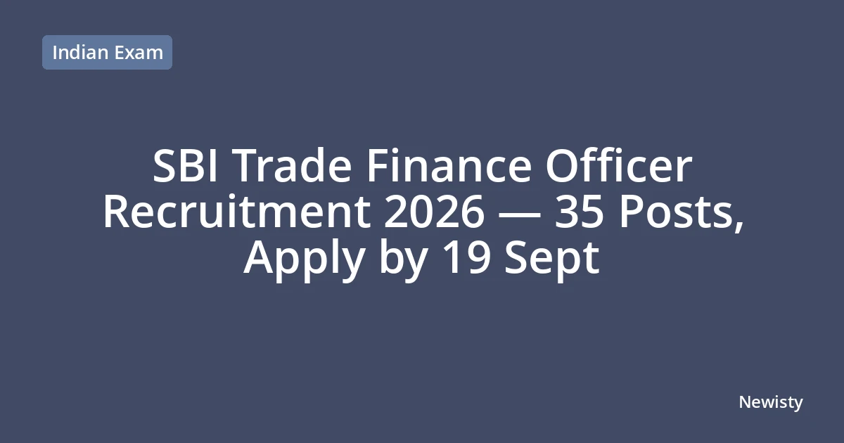 SBI Trade Finance Officer Recruitment 2026 — 35 Posts, Apply by 19 Sept