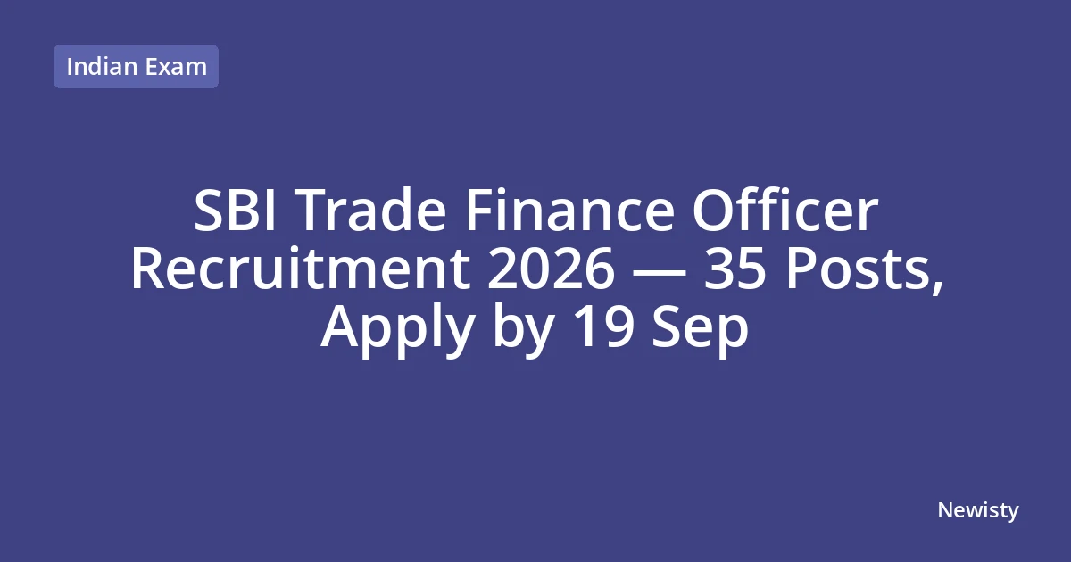 SBI Trade Finance Officer Recruitment 2026 — 35 Posts, Apply by 19 Sep