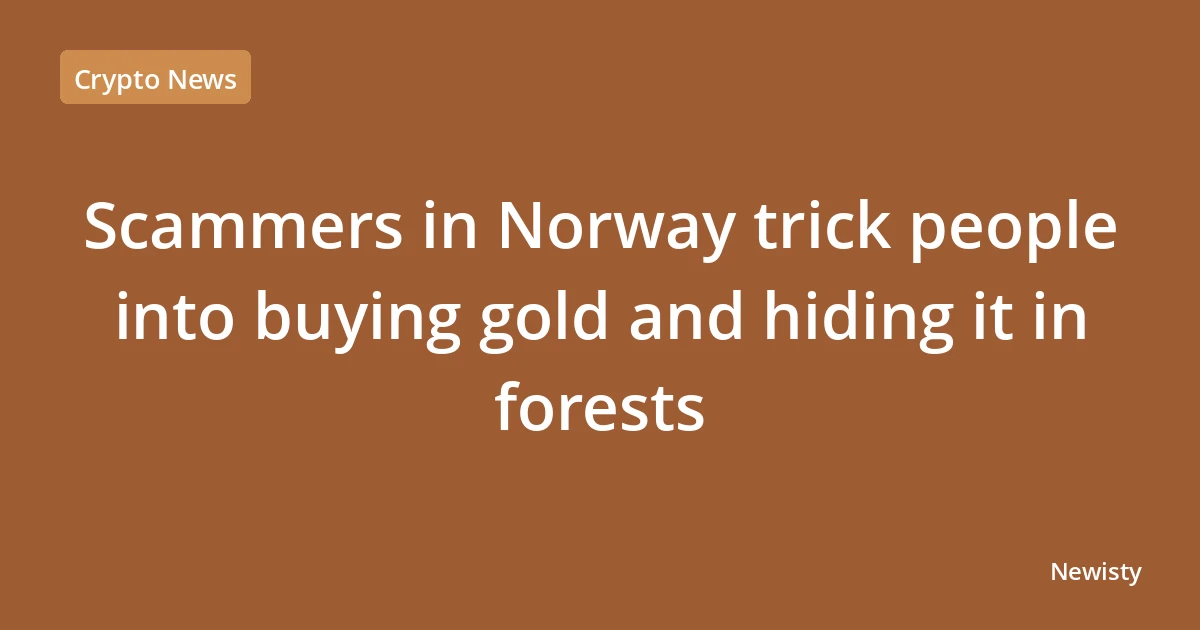 Scammers in Norway trick people into buying gold and hiding it in forests