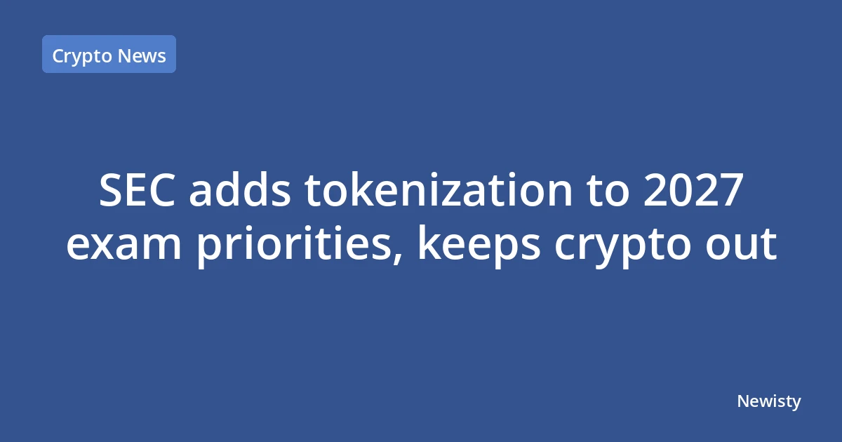 SEC adds tokenization to 2027 exam priorities, keeps crypto out