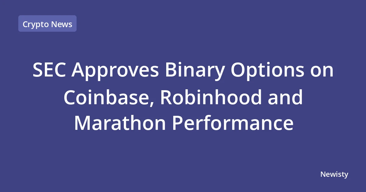 SEC Approves Binary Options on Coinbase, Robinhood and Marathon Performance
