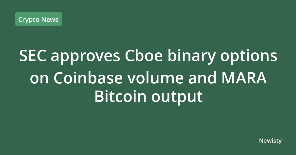 SEC approves Cboe binary options on Coinbase volume and MARA Bitcoin output