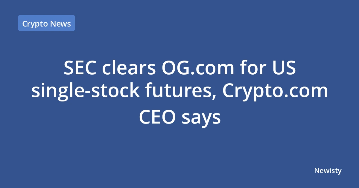 SEC clears OG.com for US single-stock futures, Crypto.com CEO says