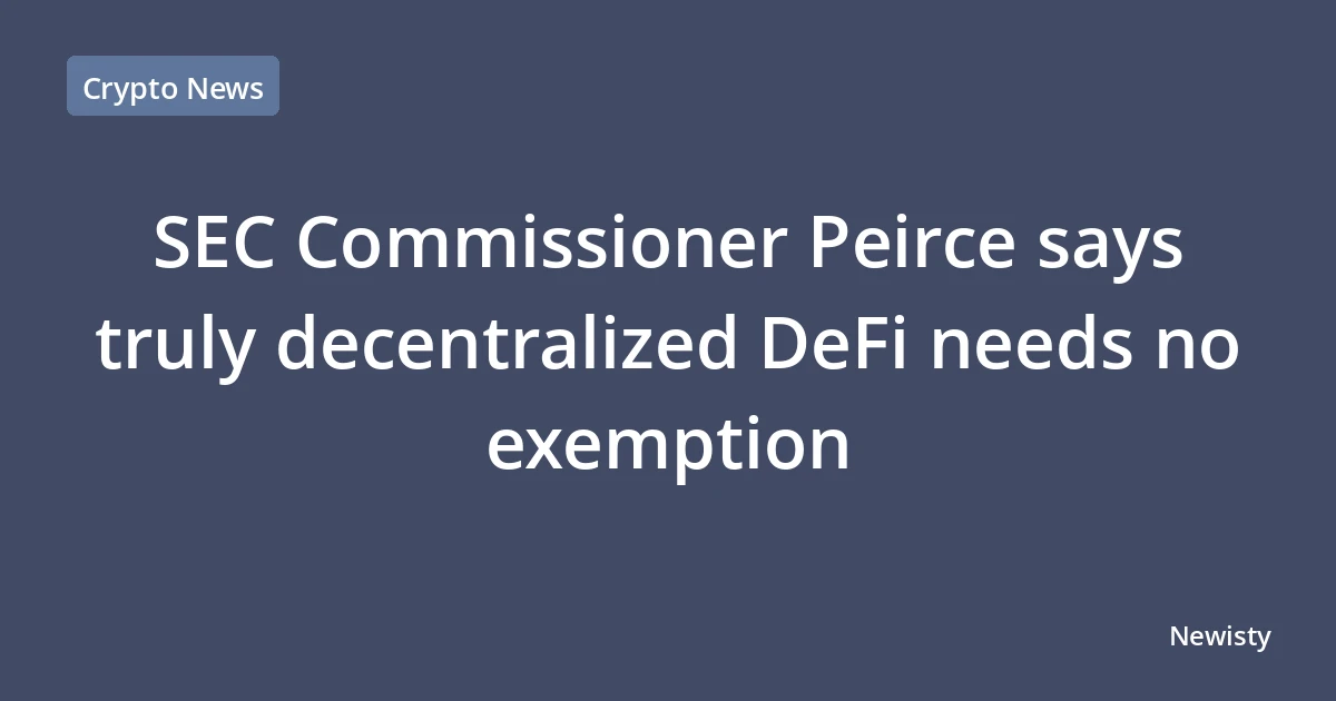 SEC Commissioner Peirce says truly decentralized DeFi needs no exemption