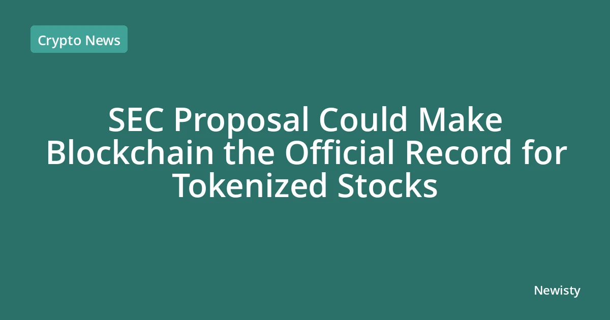 SEC Proposal Could Make Blockchain the Official Record for Tokenized Stocks