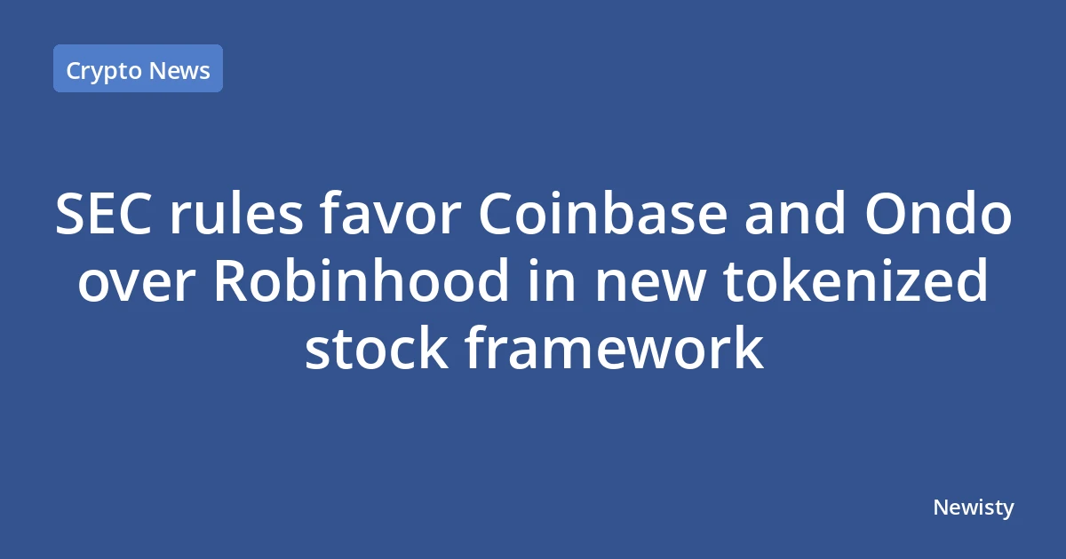SEC rules favor Coinbase and Ondo over Robinhood in new tokenized stock framework