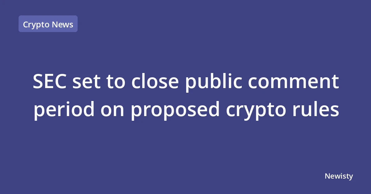SEC set to close public comment period on proposed crypto rules