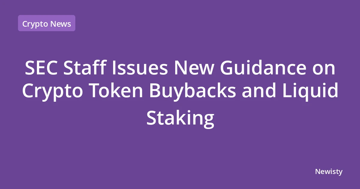 SEC Staff Issues New Guidance on Crypto Token Buybacks and Liquid Staking