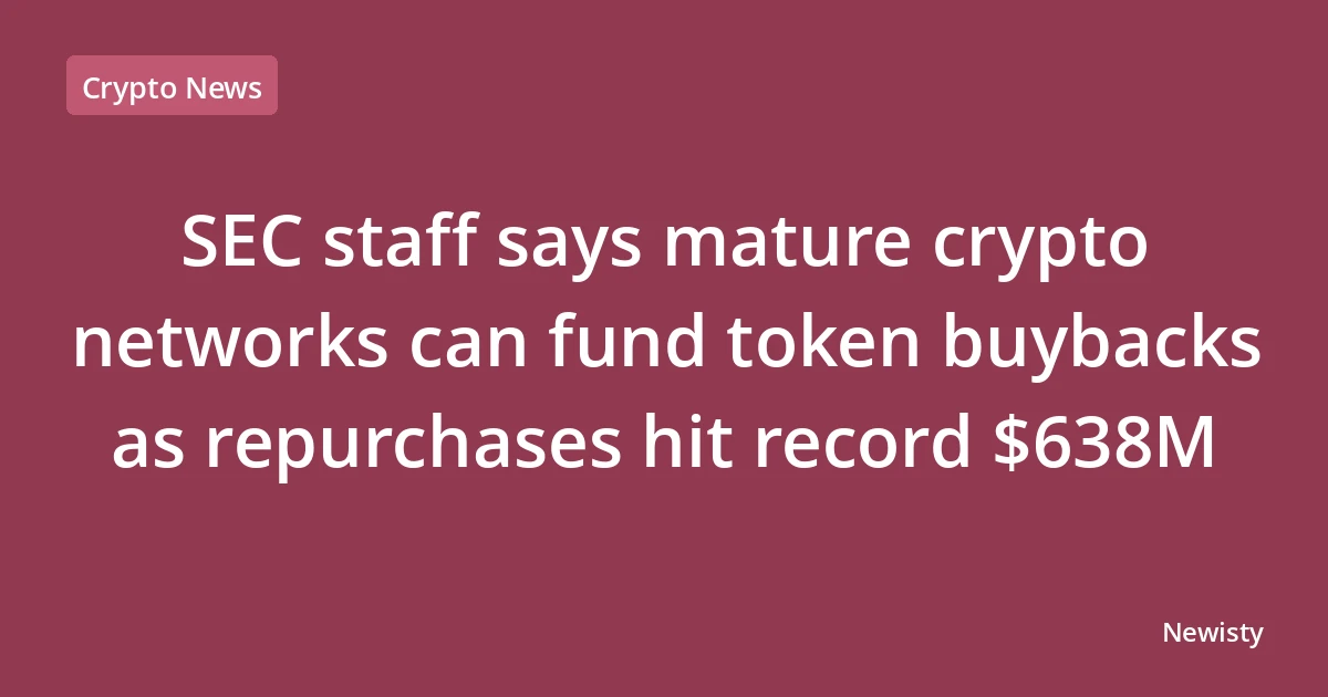 SEC staff says mature crypto networks can fund token buybacks as repurchases hit record $638M