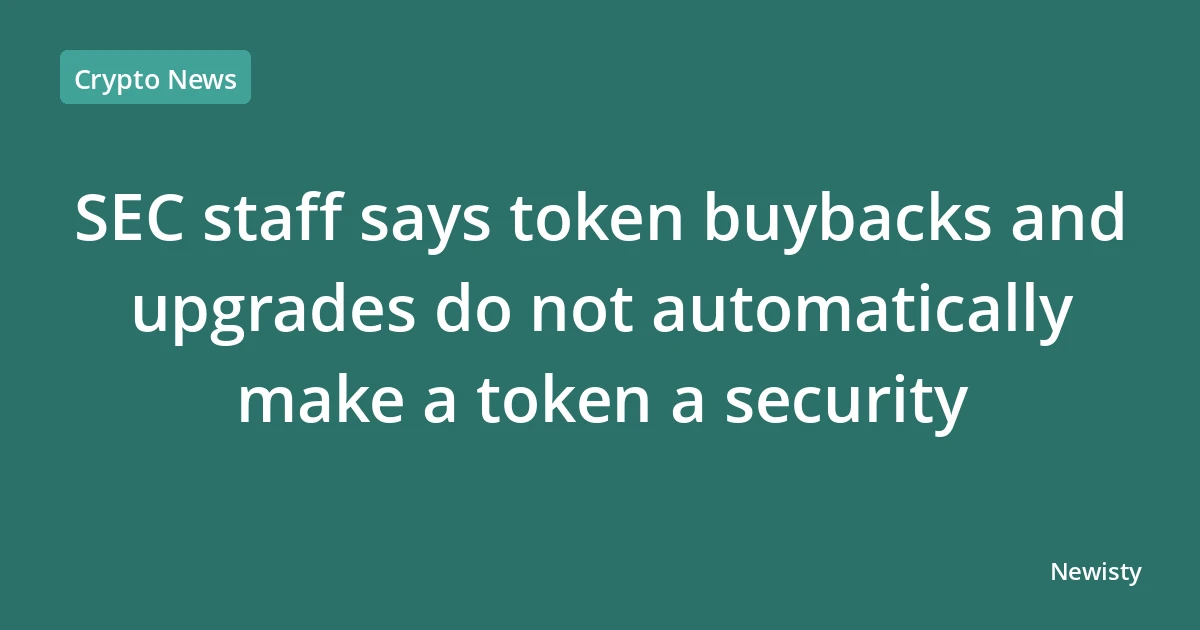 SEC staff says token buybacks and upgrades do not automatically make a token a security