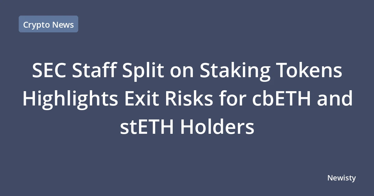 SEC Staff Split on Staking Tokens Highlights Exit Risks for cbETH and stETH Holders