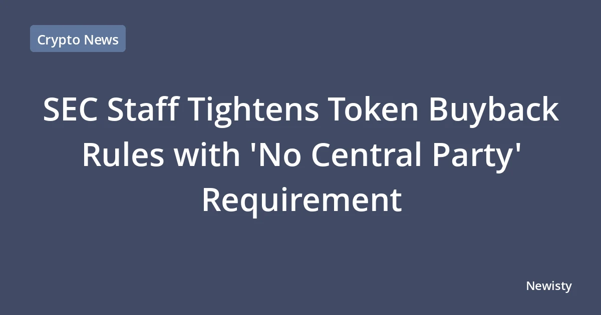 SEC Staff Tightens Token Buyback Rules with 'No Central Party' Requirement