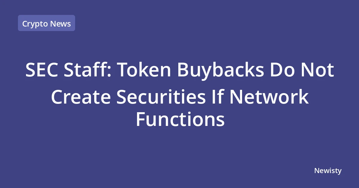 SEC Staff: Token Buybacks Do Not Create Securities If Network Functions