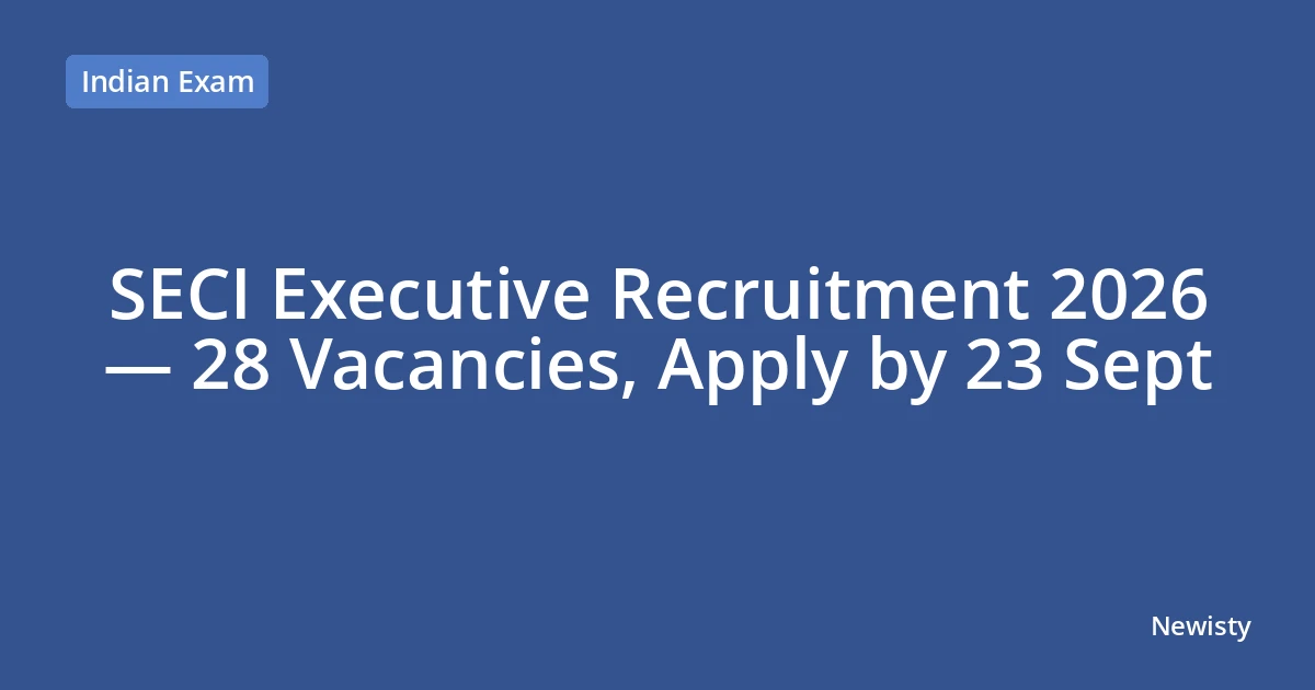 SECI Executive Recruitment 2026 — 28 Vacancies, Apply by 23 Sept