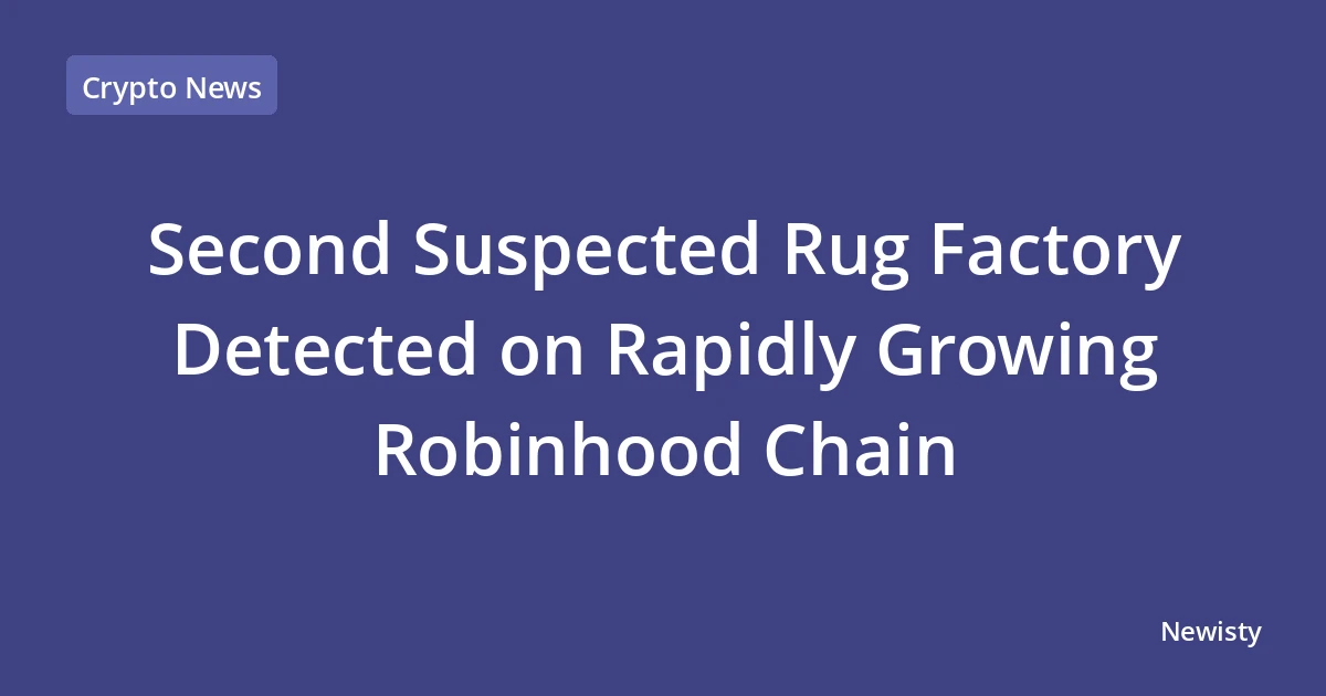 Second Suspected Rug Factory Detected on Rapidly Growing Robinhood Chain