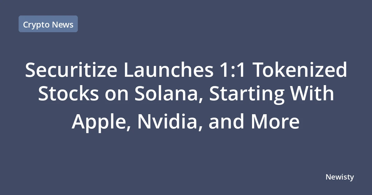 Securitize Launches 1:1 Tokenized Stocks on Solana, Starting With Apple, Nvidia, and More