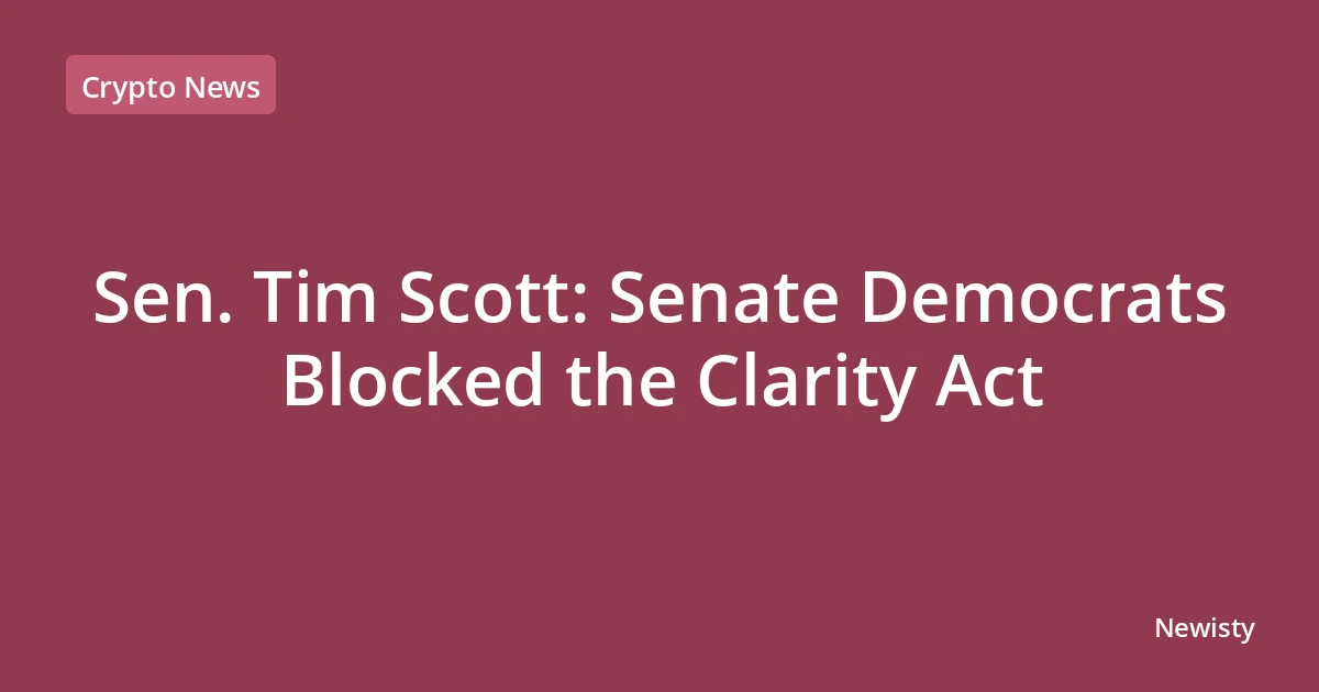 Sen. Tim Scott: Senate Democrats Blocked the Clarity Act