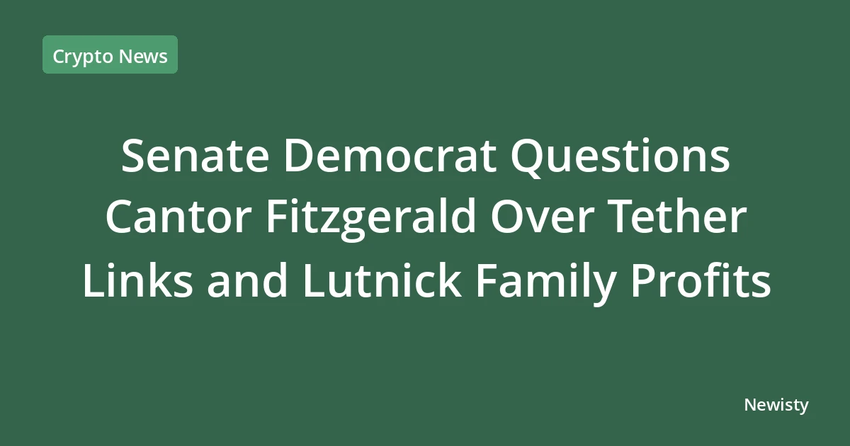 Senate Democrat Questions Cantor Fitzgerald Over Tether Links and Lutnick Family Profits