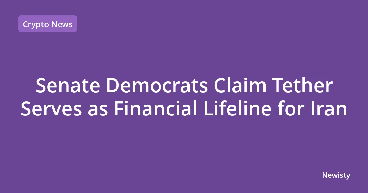 Senate Democrats Claim Tether Serves as Financial Lifeline for Iran
