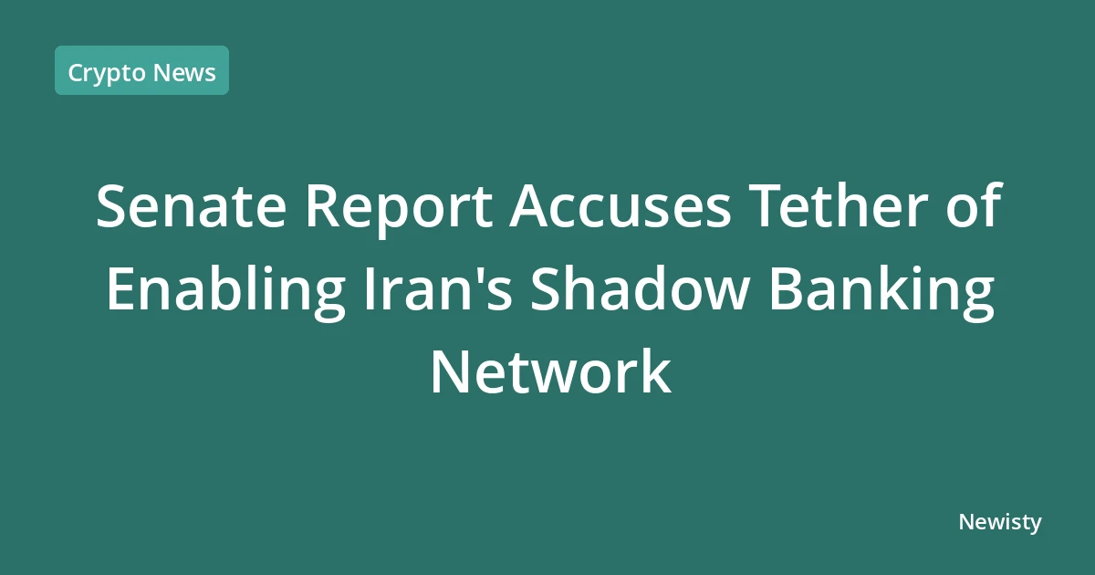 Senate Report Accuses Tether of Enabling Iran's Shadow Banking Network