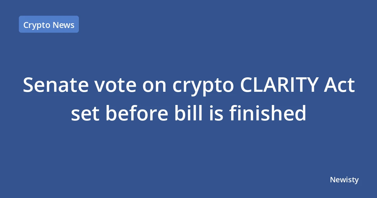 Senate vote on crypto CLARITY Act set before bill is finished